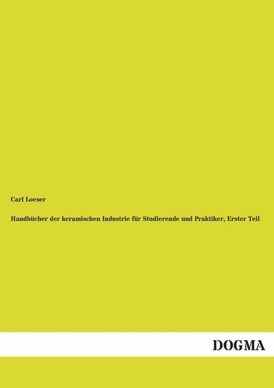 Handbücher der keramischen Industrie für Studierende und Praktiker, Erster Teil
