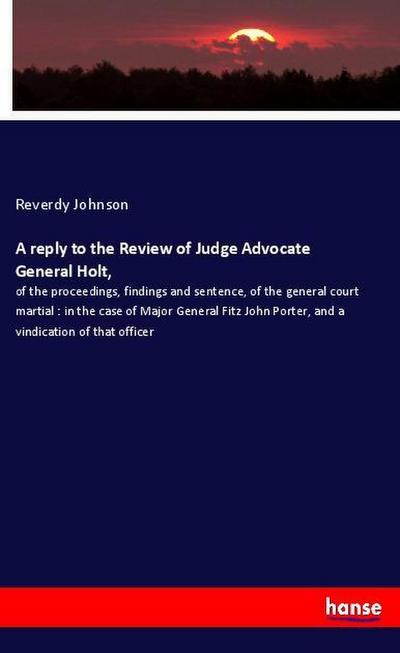 A reply to the Review of Judge Advocate General Holt