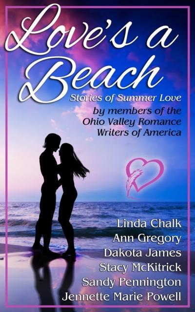 Love’s a Beach: Stories of Summer Love by Members of the Ohio Valley Romance Writers of America