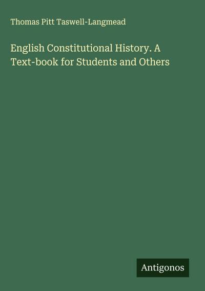 English Constitutional History. A Text-book for Students and Others