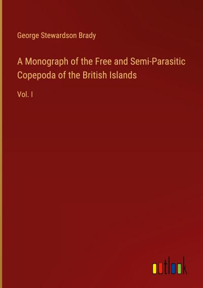 A Monograph of the Free and Semi-Parasitic Copepoda of the British Islands