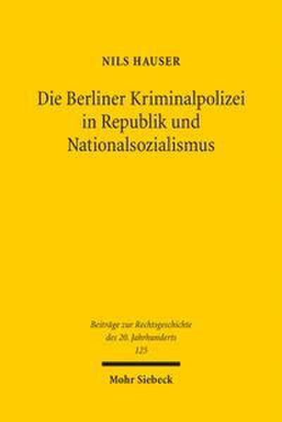 Die Berliner Kriminalpolizei in Republik und Nationalsozialismus