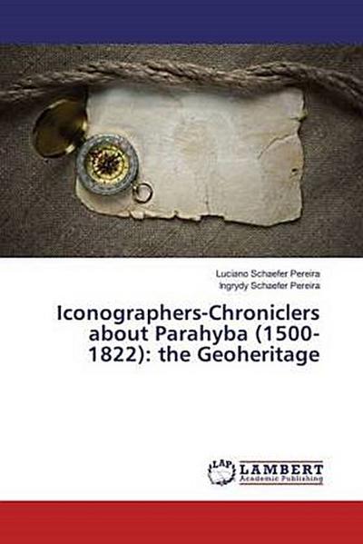 Iconographers-Chroniclers about Parahyba (1500-1822): the Geoheritage