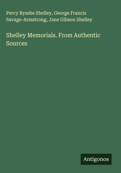 Shelley Memorials. From Authentic Sources
