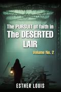 The Pursuit Of Faith In The Deserted Lair Volume No.2