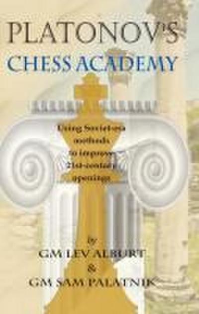 Platonov’s Chess Academy: Using Soviet-Era Methods to Improve 21st-Century Openings