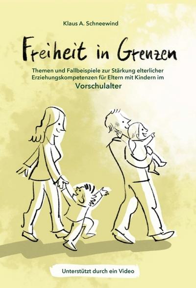 Freiheit in Grenzen - Themen und Fallbeispiele zur Stärkung elterlicher Erziehungskompetenzen für Eltern mit Kindern im Vorschulalter