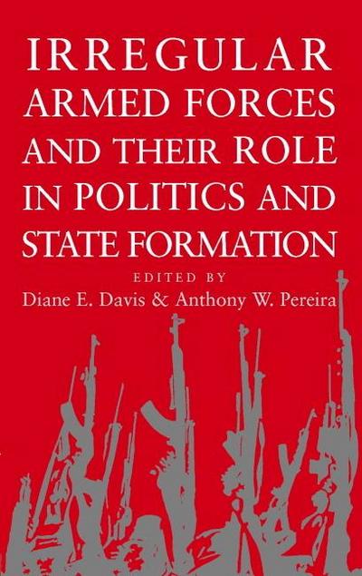 Irregular Armed Forces and their Role in Politics and State Formation
