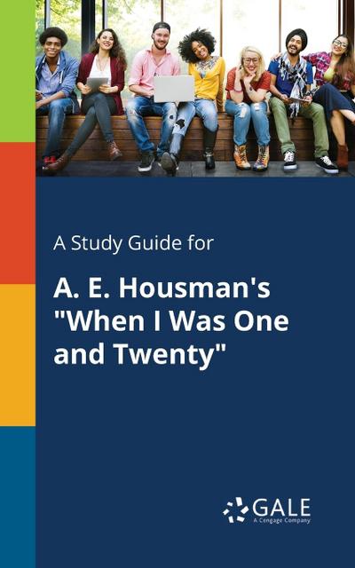 A Study Guide for A. E. Housman’s "When I Was One and Twenty"