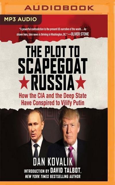 The Plot to Scapegoat Russia: How the CIA and the Deep State Have Conspired to Vilify Putin