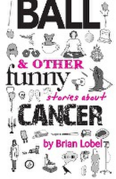 Ball & Other Funny Stories about Cancer