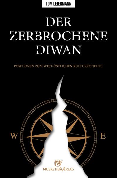 Der zerbrochene Diwan: Positionen zum west-östlichen Kulturkonflikt