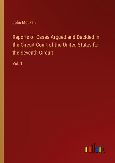 Reports of Cases Argued and Decided in the Circuit Court of the United States for the Seventh Circuit
