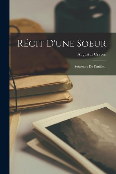 Récit D’une Soeur: Souvenirs De Famille...