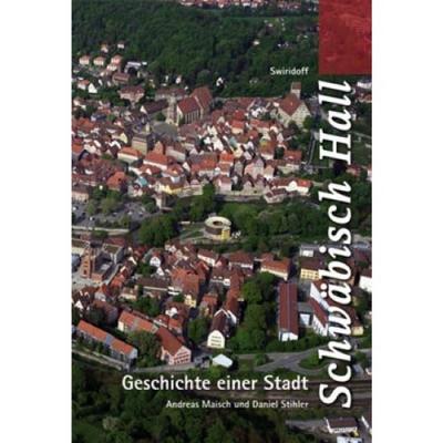 Schwäbisch Hall. Geschichte einer Stadt