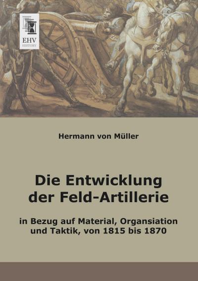 Die Entwicklung der Feld-Artillerie