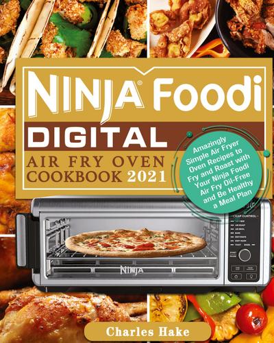 Ninja Foodi Digital Air Fry Oven Cookbook 2021