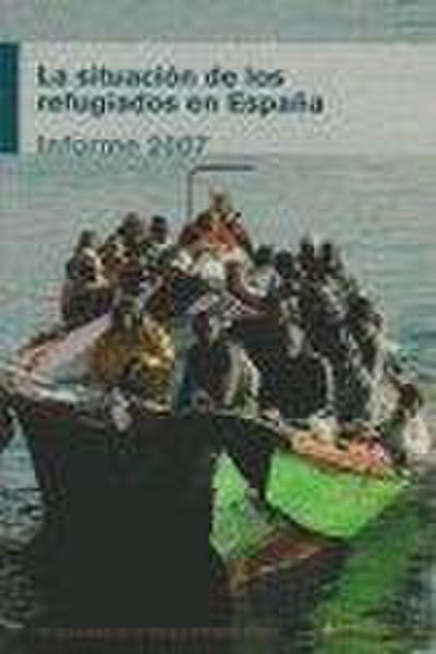 La situación de los refugiados en España: informe 2007