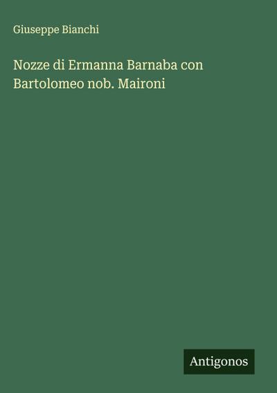 Nozze di Ermanna Barnaba con Bartolomeo nob. Maironi