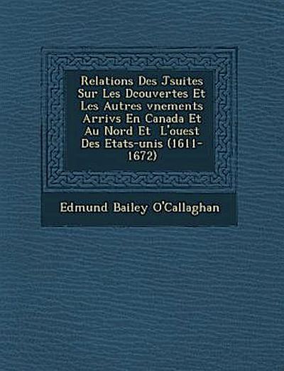 Relations Des J Suites Sur Les D Couvertes Et Les Autres V Nements Arriv S En Canada Et Au Nord Et L’Ouest Des Etats-Unis (1611-1672)