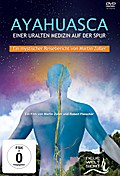 AYAHUASCA. Einer uralten Medizin auf der Spur.