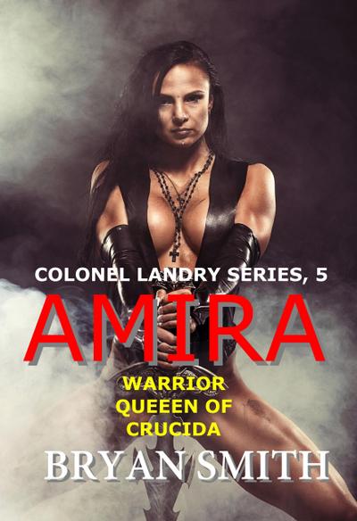 Amira: Warrior Queen Of Crucida (Colonel Landry Space Adventure Series, #5)