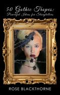50 Gothic Tropes: Powerful Ideas for Storytellers (Phantasmagoria, #1)