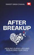 After Breakup: Healing Ourselves and Rebuilding Our Lives