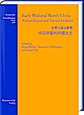 Early Medieval North China: Archaeological and Textual Evidence (Asiatische Forschungen, Band 159)