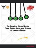 The Complete Works, Novels, Plays, Stories, Ideas, and Writings of Laurence Hutton