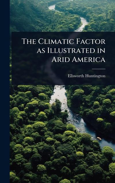 The Climatic Factor as Illustrated in Arid America