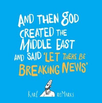 And Then God Created the Middle East and Said ’Let There Be Breaking News’