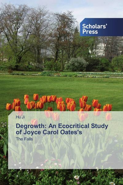 Degrowth: An Ecocritical Study of Joyce Carol Oates’s