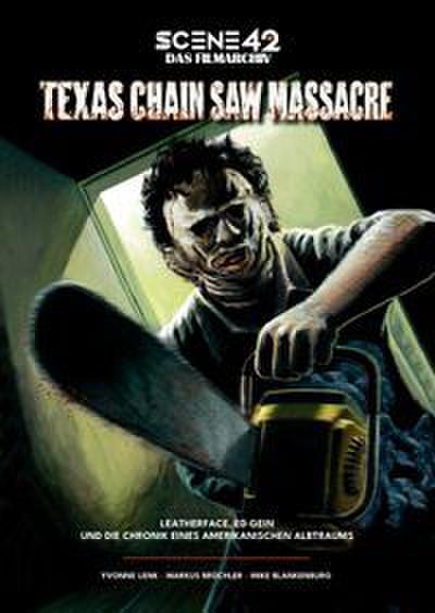 Texas Chain Saw Massacre - Leatherface, Ed Gein und die Chronik eines amerikanischen Albtraums (Scene 42-Das Filmarchiv)