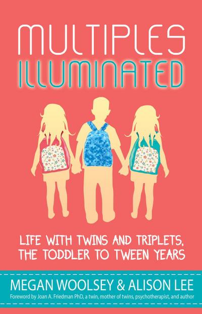 Multiples Illuminated: Life with Twins and Triplets, the Toddler to Tween Years