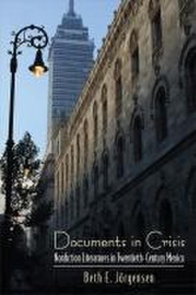 Documents in Crisis: Nonfiction Literatures in Twentieth-Century Mexico