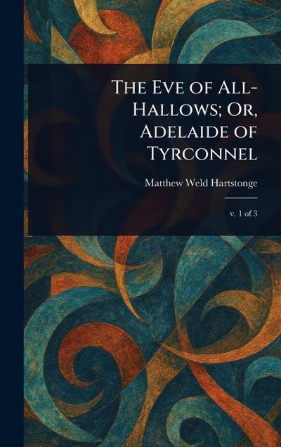 The Eve of All-Hallows; Or, Adelaide of Tyrconnel