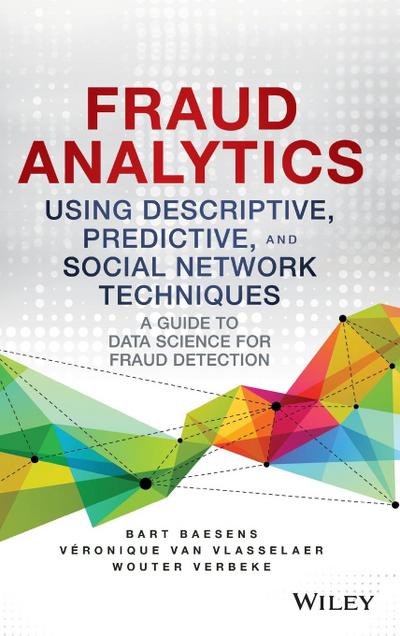Fraud Analytics Using Descriptive, Predictive, and Social Network Techniques
