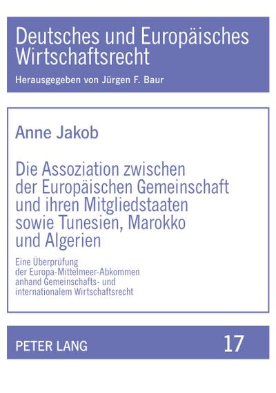 Die Assoziation zwischen der Europäischen Gemeinschaft und ihren Mitgliedstaaten sowie Tunesien, Marokko und Algerien
