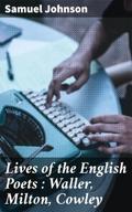 Lives of the English Poets : Waller, Milton, Cowle