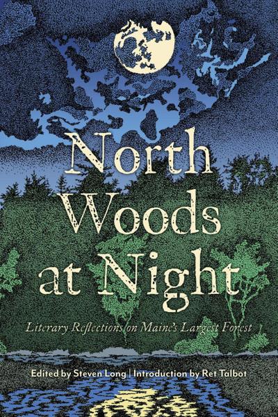 North Woods at Night: Literary Reflections on Maine’s Largest Forest