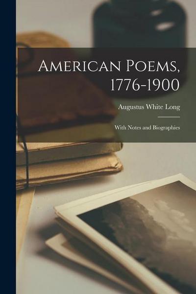 American Poems, 1776-1900: With Notes and Biographies