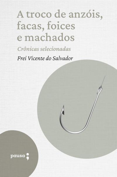 A troco de anzóis, facas, foices e machados - crônicas selecionadas