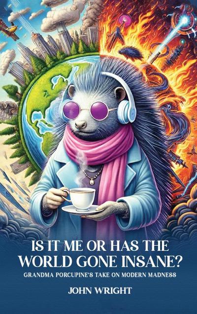 Is It Me Or Has The World Gone Insane