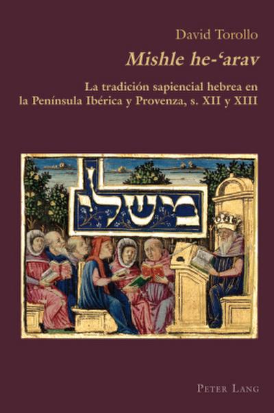 Mishle He-’Arav: La Tradición Sapiencial Hebrea En La Península Ibérica Y Provenza, S. XII Y XIII