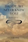 Daddy, We Never Knew You!
