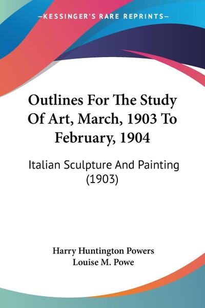 Outlines For The Study Of Art, March, 1903 To February, 1904