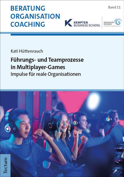 Führungs- und Teamprozesse in Multiplayer-Games: Impulse für reale Organisationen