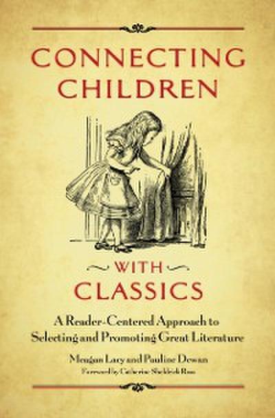 Connecting Children with Classics: A Reader-Centered Approach to Selecting and Promoting Great Literature