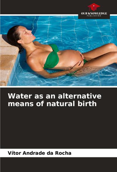 Water as an alternative means of natural birth